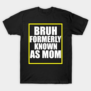 Bruh Formerly Known As Mom T-Shirt